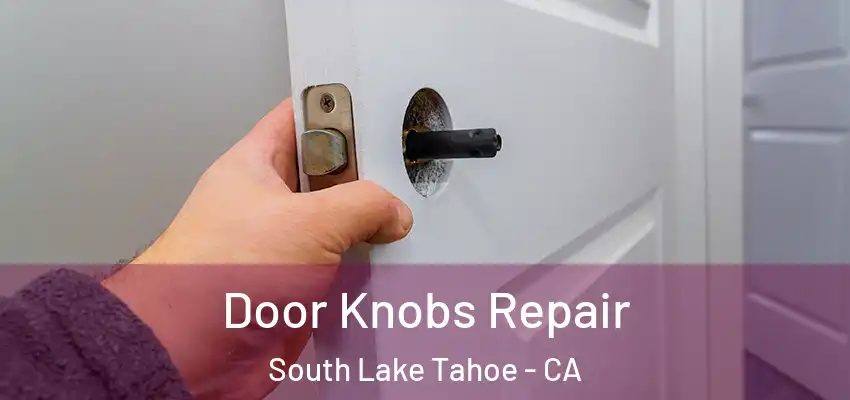 Door Knobs Repair South Lake Tahoe - CA