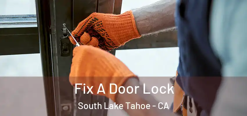  Fix A Door Lock South Lake Tahoe - CA