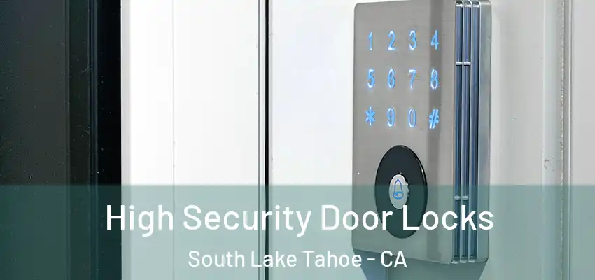  High Security Door Locks South Lake Tahoe - CA